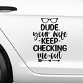 Dude your wife keep checking me out Aufkleber - Beispielansicht
